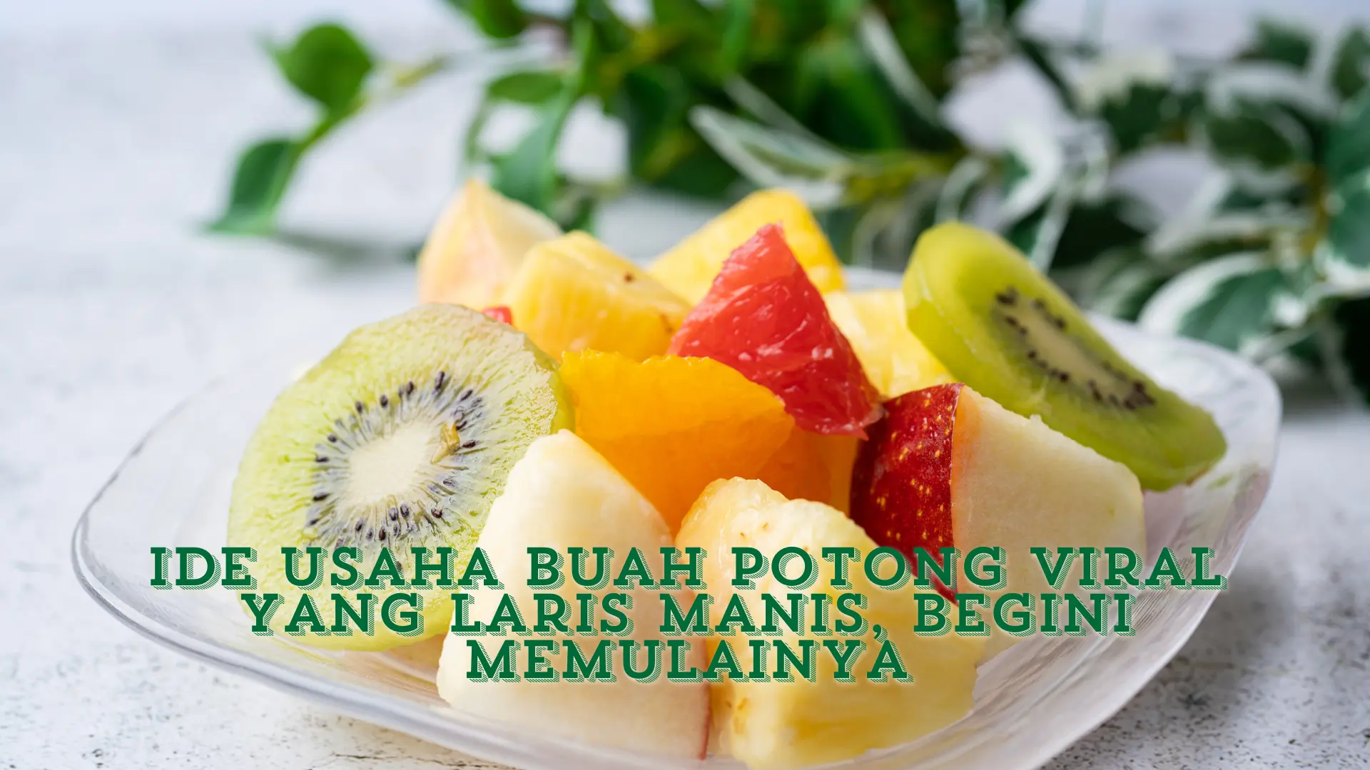 Ide Usaha Buah Potong Viral yang Laris Manis, Begini Memulainya