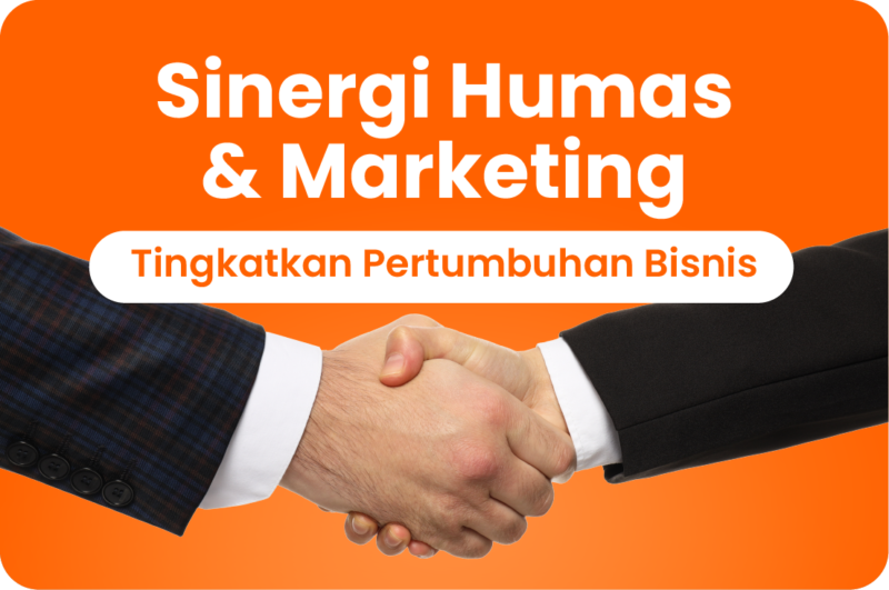  Tingkatkan pertumbuhan bisnis dengan sinergi Humas dan Marketing. Kolaborasi yang efektif dapat memperkuat citra dan meningkatkan penjualan