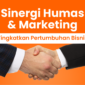  Tingkatkan pertumbuhan bisnis dengan sinergi Humas dan Marketing. Kolaborasi yang efektif dapat memperkuat citra dan meningkatkan penjualan