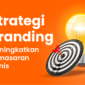 Tingkatkan pemasaran bisnis Anda dengan strategi branding efektif. Pelajari cara membangun identitas, konsistensi, dan pengalaman pelanggan yang kuat.