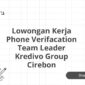 Lowongan Kerja Phone Verifacation Team Leader Kredivo Group Cirebon