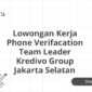 Lowongan Kerja Phone Verifacation Team Leader Kredivo Group Jakarta Selatan