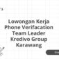 Lowongan Kerja Phone Verifacation Team Leader Kredivo Group Karawang