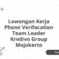Lowongan Kerja Phone Verifacation Team Leader Kredivo Group Mojokerto