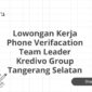 Lowongan Kerja Phone Verifacation Team Leader Kredivo Group Tangerang Selatan