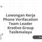 Lowongan Kerja Phone Verifacation Team Leader Kredivo Group Tasikmalaya