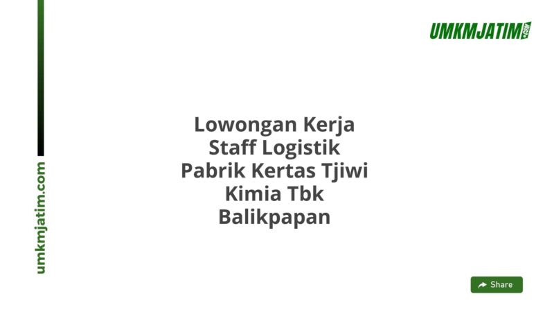 Lowongan Kerja Staff Logistik Pabrik Kertas Tjiwi Kimia Tbk Balikpapan