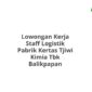 Lowongan Kerja Staff Logistik Pabrik Kertas Tjiwi Kimia Tbk Balikpapan