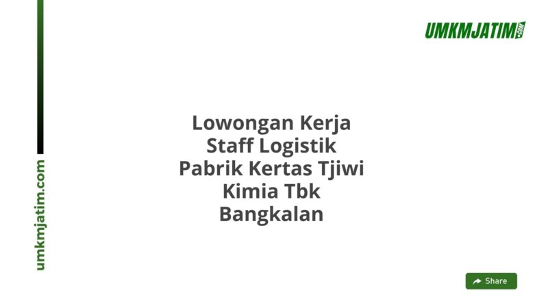 Lowongan Kerja Staff Logistik Pabrik Kertas Tjiwi Kimia Tbk Bangkalan