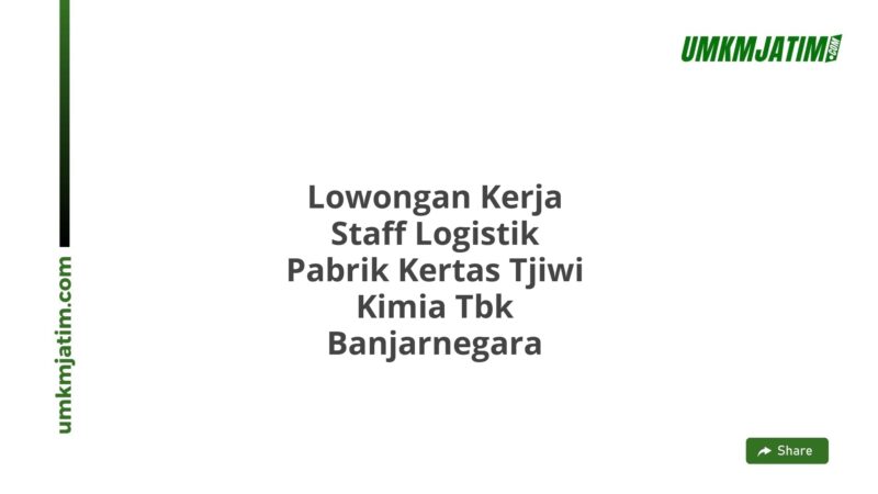 Lowongan Kerja Staff Logistik Pabrik Kertas Tjiwi Kimia Tbk Banjarnegara