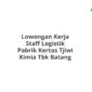 Lowongan Kerja Staff Logistik Pabrik Kertas Tjiwi Kimia Tbk Batang