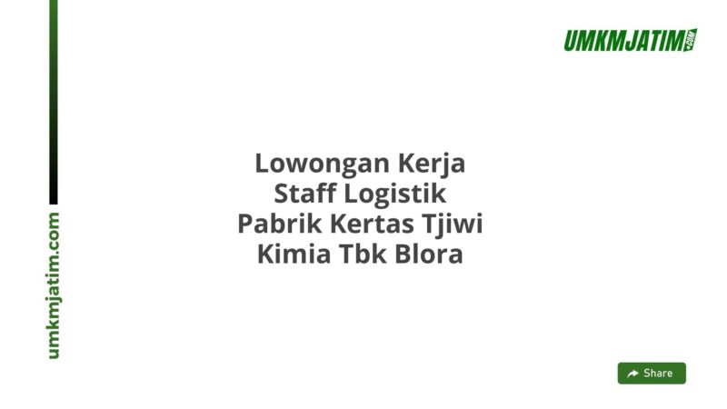 Lowongan Kerja Staff Logistik Pabrik Kertas Tjiwi Kimia Tbk Blora