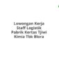 Lowongan Kerja Staff Logistik Pabrik Kertas Tjiwi Kimia Tbk Blora