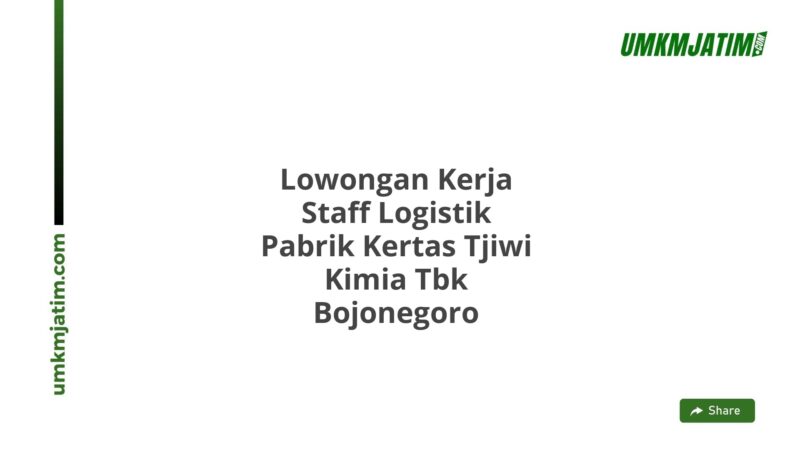 Lowongan Kerja Staff Logistik Pabrik Kertas Tjiwi Kimia Tbk Bojonegoro