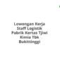 Lowongan Kerja Staff Logistik Pabrik Kertas Tjiwi Kimia Tbk Bukittinggi