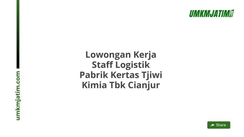 Lowongan Kerja Staff Logistik Pabrik Kertas Tjiwi Kimia Tbk Cianjur