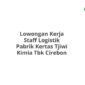 Lowongan Kerja Staff Logistik Pabrik Kertas Tjiwi Kimia Tbk Cirebon