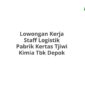 Lowongan Kerja Staff Logistik Pabrik Kertas Tjiwi Kimia Tbk Depok