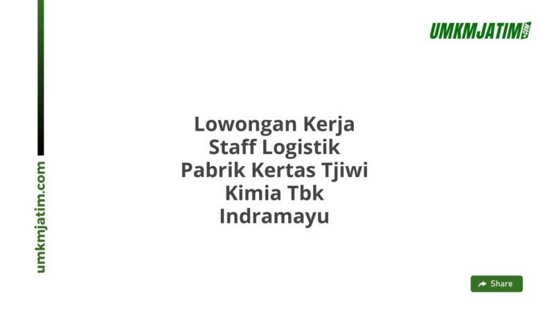 Lowongan Kerja Staff Logistik Pabrik Kertas Tjiwi Kimia Tbk Indramayu