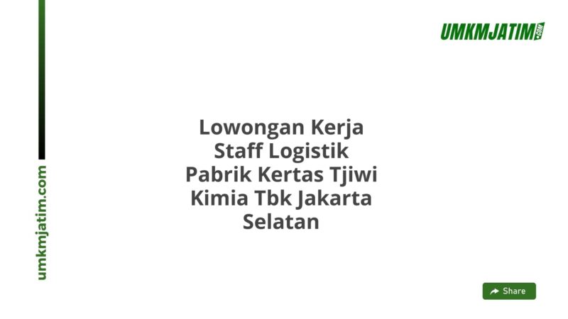 Lowongan Kerja Staff Logistik Pabrik Kertas Tjiwi Kimia Tbk Jakarta Selatan