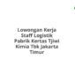 Lowongan Kerja Staff Logistik Pabrik Kertas Tjiwi Kimia Tbk Jakarta Timur
