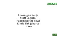 Lowongan Kerja Staff Logistik Pabrik Kertas Tjiwi Kimia Tbk Jakarta Utara