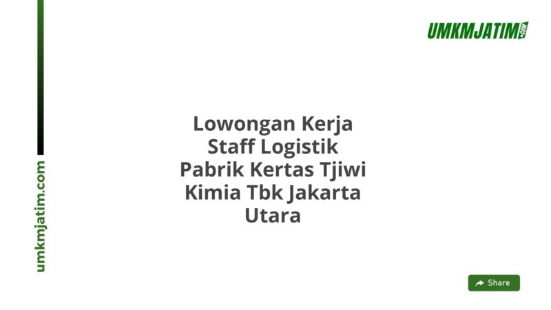 Lowongan Kerja Staff Logistik Pabrik Kertas Tjiwi Kimia Tbk Jakarta Utara