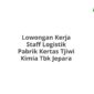 Lowongan Kerja Staff Logistik Pabrik Kertas Tjiwi Kimia Tbk Jepara