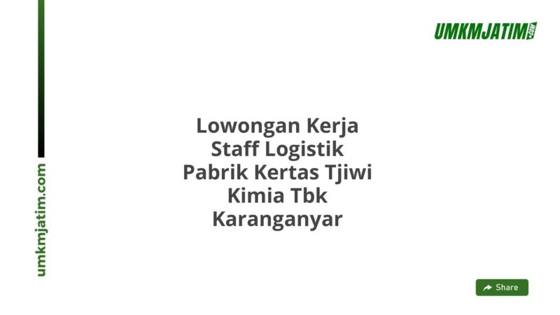 Lowongan Kerja Staff Logistik Pabrik Kertas Tjiwi Kimia Tbk Karanganyar