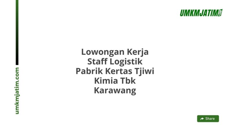 Lowongan Kerja Staff Logistik Pabrik Kertas Tjiwi Kimia Tbk Karawang