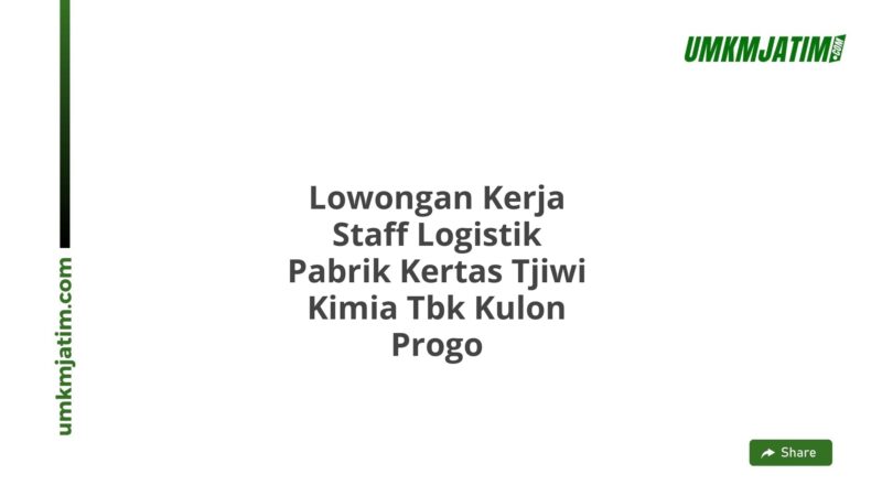 Lowongan Kerja Staff Logistik Pabrik Kertas Tjiwi Kimia Tbk Kulon Progo