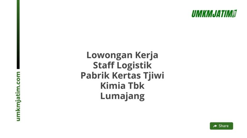 Lowongan Kerja Staff Logistik Pabrik Kertas Tjiwi Kimia Tbk Lumajang