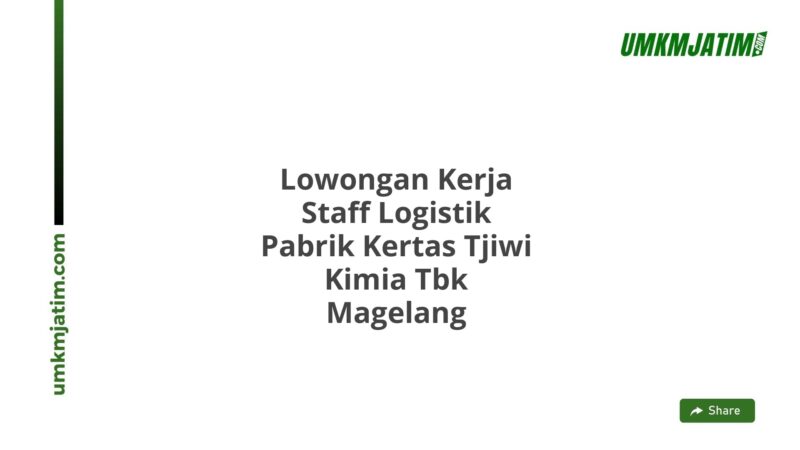 Lowongan Kerja Staff Logistik Pabrik Kertas Tjiwi Kimia Tbk Magelang