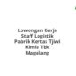 Lowongan Kerja Staff Logistik Pabrik Kertas Tjiwi Kimia Tbk Magelang