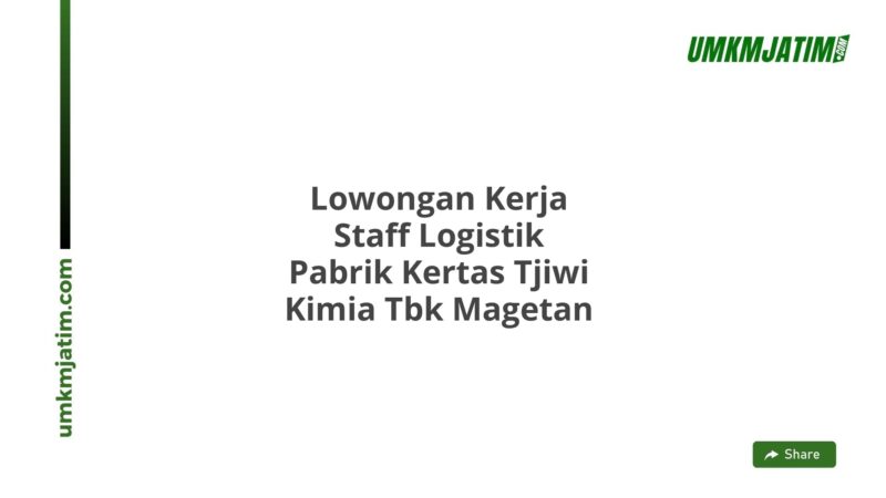 Lowongan Kerja Staff Logistik Pabrik Kertas Tjiwi Kimia Tbk Magetan