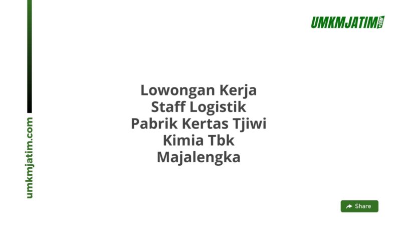 Lowongan Kerja Staff Logistik Pabrik Kertas Tjiwi Kimia Tbk Majalengka