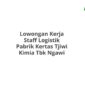 Lowongan Kerja Staff Logistik Pabrik Kertas Tjiwi Kimia Tbk Ngawi
