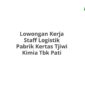 Lowongan Kerja Staff Logistik Pabrik Kertas Tjiwi Kimia Tbk Pati