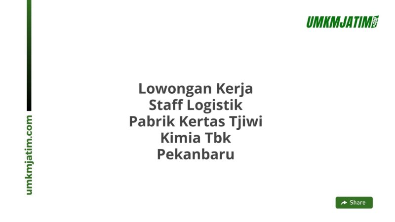 Lowongan Kerja Staff Logistik Pabrik Kertas Tjiwi Kimia Tbk Pekanbaru