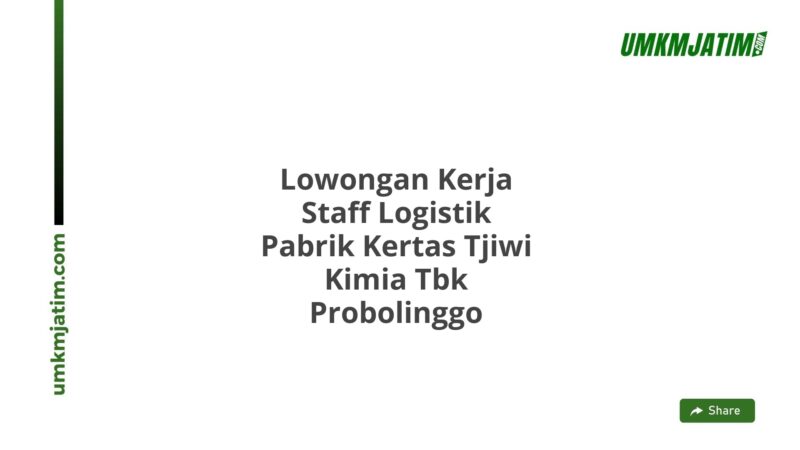 Lowongan Kerja Staff Logistik Pabrik Kertas Tjiwi Kimia Tbk Probolinggo