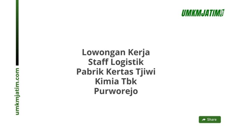 Lowongan Kerja Staff Logistik Pabrik Kertas Tjiwi Kimia Tbk Purworejo
