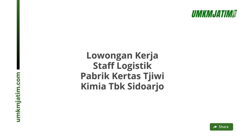 Lowongan Kerja Staff Logistik Pabrik Kertas Tjiwi Kimia Tbk Sidoarjo