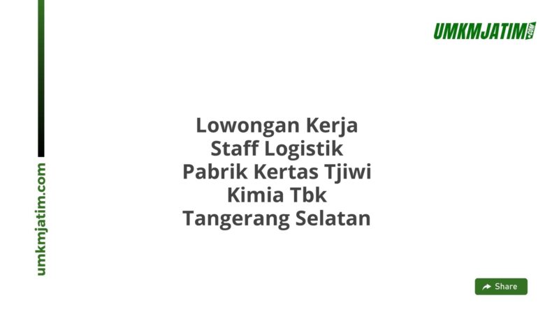 Lowongan Kerja Staff Logistik Pabrik Kertas Tjiwi Kimia Tbk Tangerang Selatan