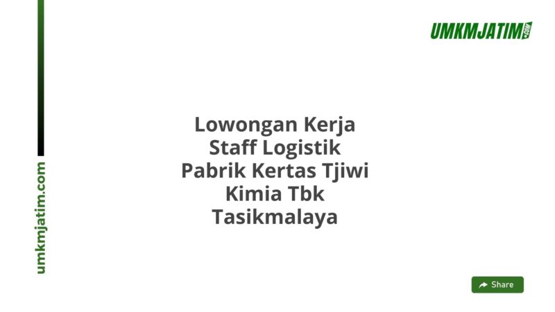 Lowongan Kerja Staff Logistik Pabrik Kertas Tjiwi Kimia Tbk Tasikmalaya