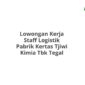 Lowongan Kerja Staff Logistik Pabrik Kertas Tjiwi Kimia Tbk Tegal