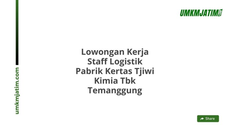 Lowongan Kerja Staff Logistik Pabrik Kertas Tjiwi Kimia Tbk Temanggung