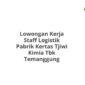 Lowongan Kerja Staff Logistik Pabrik Kertas Tjiwi Kimia Tbk Temanggung