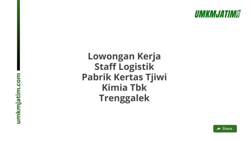 Lowongan Kerja Staff Logistik Pabrik Kertas Tjiwi Kimia Tbk Trenggalek