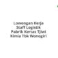 Lowongan Kerja Staff Logistik Pabrik Kertas Tjiwi Kimia Tbk Wonogiri
