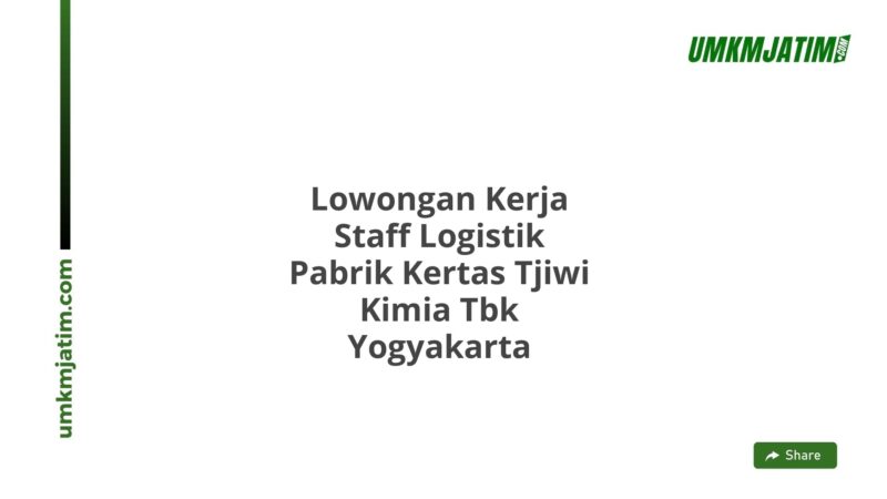 Lowongan Kerja Staff Logistik Pabrik Kertas Tjiwi Kimia Tbk Yogyakarta